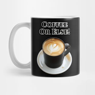 Coffee or Else ! Mug